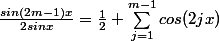 \frac{sin(2m-1)x}{2sin x} = \frac{1}{2} + \sum_{j=1}^{m-1}{cos(2jx)}